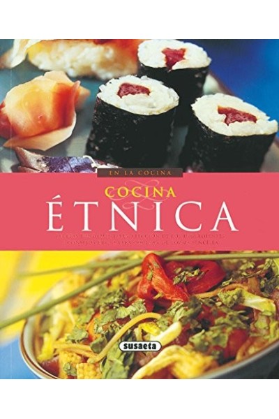 Cocina étnica. Recetas fundamentales, elección de los ingredientes y consejos útiles para cocinar de forma sencilla.